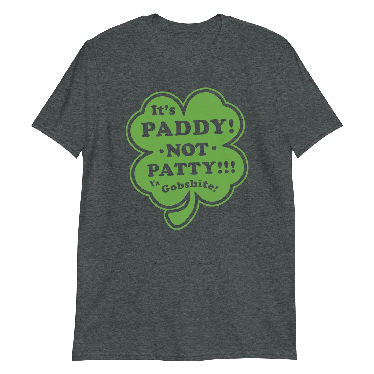 It's Paddy, NOT Patty! Ya Gobshite - graphic t-shirt