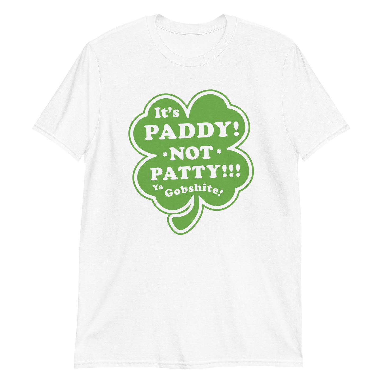 It's Paddy, NOT Patty! Ya Gobshite - graphic t-shirt