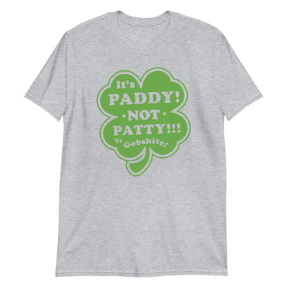It's Paddy, NOT Patty! Ya Gobshite - graphic t-shirt